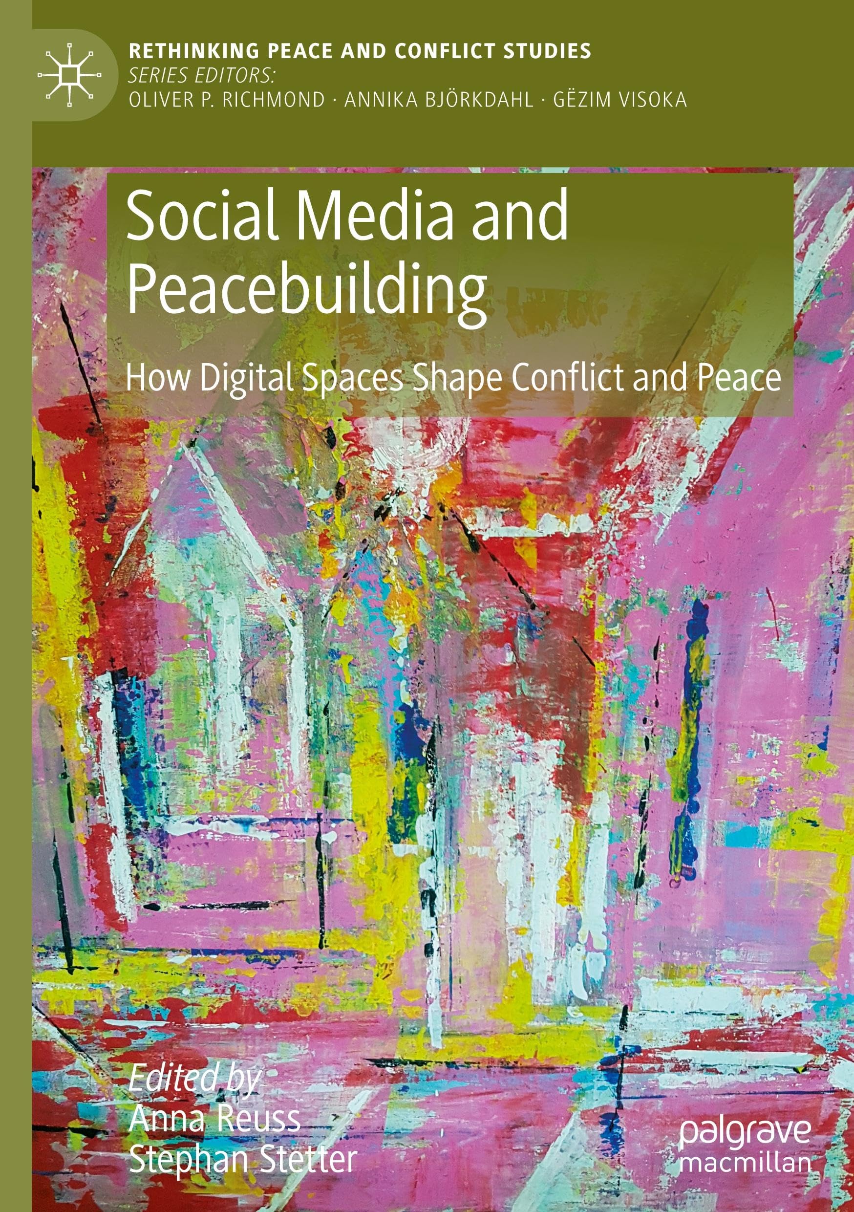 Social Media and Peacebuilding: How Digital Spaces Shape Conflict and Peace (Rethinking Peace and Conflict Studies)