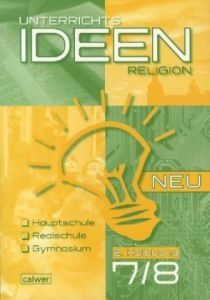 Unterrichtsideen Religion NEU 7./8. Schuljahr 2. Halbband: Arbeitshilfen für den Religionsunterricht Hauptschule, Realschule, Gymnasium