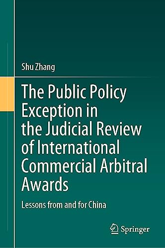The Public Policy Exception in the Judicial Review of International Commercial Arbitral Awards: Lessons from and for China