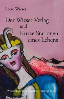 Der Wieser Verlag und Kurze Stationen eines Lebens: Spezialist für Literatur aus dem europäischen Osten (Slowenische Bibliothek)