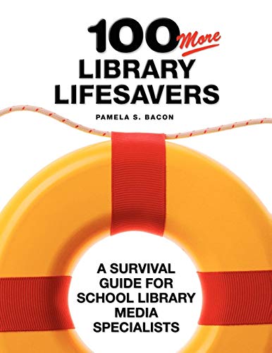 100 More Library Lifesavers: A Survival Guide for School Library Media Specialists