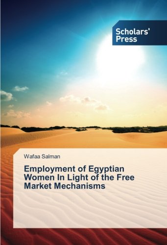 Employment of Egyptian Women In Light of the Free Market Mechanisms