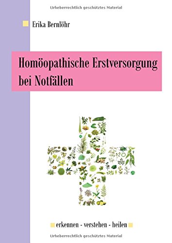 Homöopathische Erstversorgung bei Notfällen: erkennen verstehen heilen