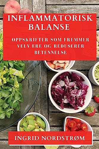 Inflammatorisk Balanse: Oppskrifter som Fremmer Velvære og Reduserer Betennelse
