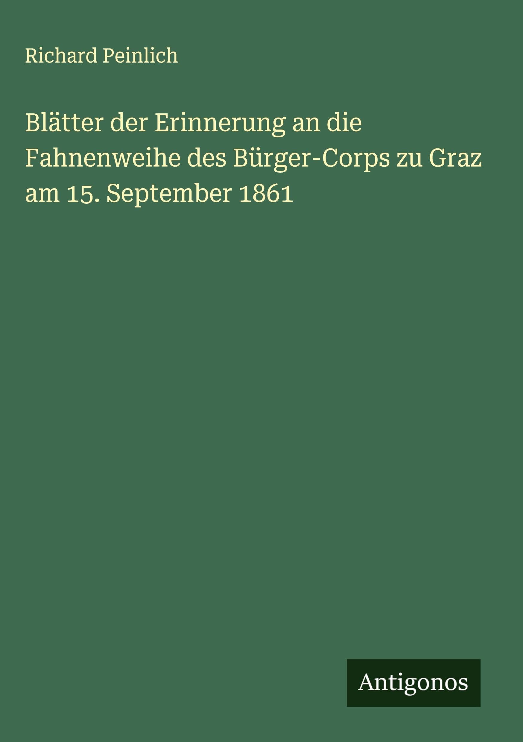 Blätter der Erinnerung an die Fahnenweihe des Bürger-Corps zu Graz am 15. September 1861