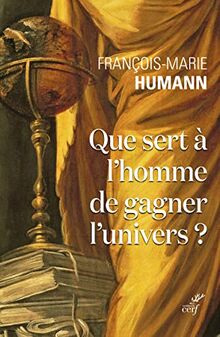 Que sert à l'homme de gagner l'Univers ?