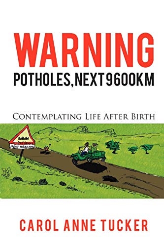 Warning: Potholes, Next 9 600Km: Contemplating Life After Birth