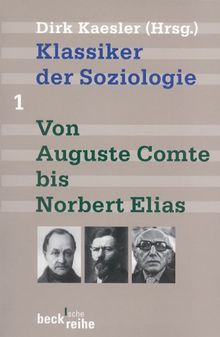 Klassiker der Soziologie 1. Von Auguste Comte bis Norbert Elias. von Kaesler, Dirk | Buch | Zustand sehr gut