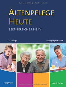 Altenpflege Heute: Lernbereiche I bis IV