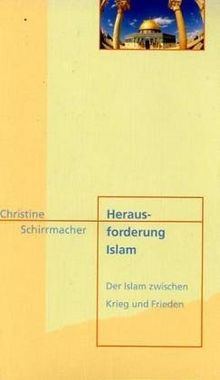 Herausforderung Islam. Der Islam zwischen Krieg und Frieden