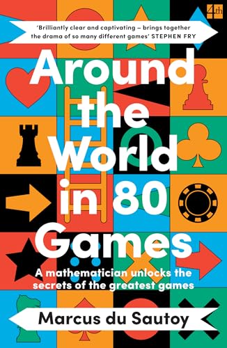 Marcus Du Sautoy Around The World In 80 Games, A Mathematician Unlocks The Secrets Of The Greatest Games