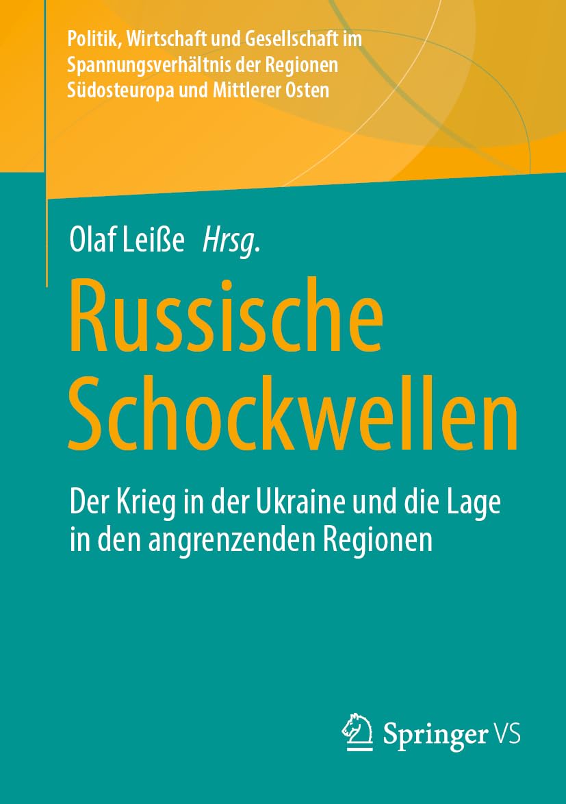 Russische Schockwellen: Der Krieg in der Ukraine und die Lage in den angrenzenden Regionen (Politik, Wirtschaft und Gesellschaft im Spannungsverhältnis der Regionen Südosteuropa und Mittlerer Osten)