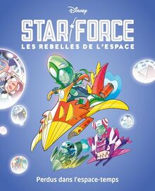 Star force : les rebelles de l'espace. Vol. 5. Perdus dans l'espace-temps