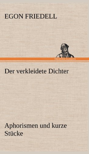 Der verkleidete Dichter. Aphorismen und kurze Stücke: Aphorismen und kurze Stücke
