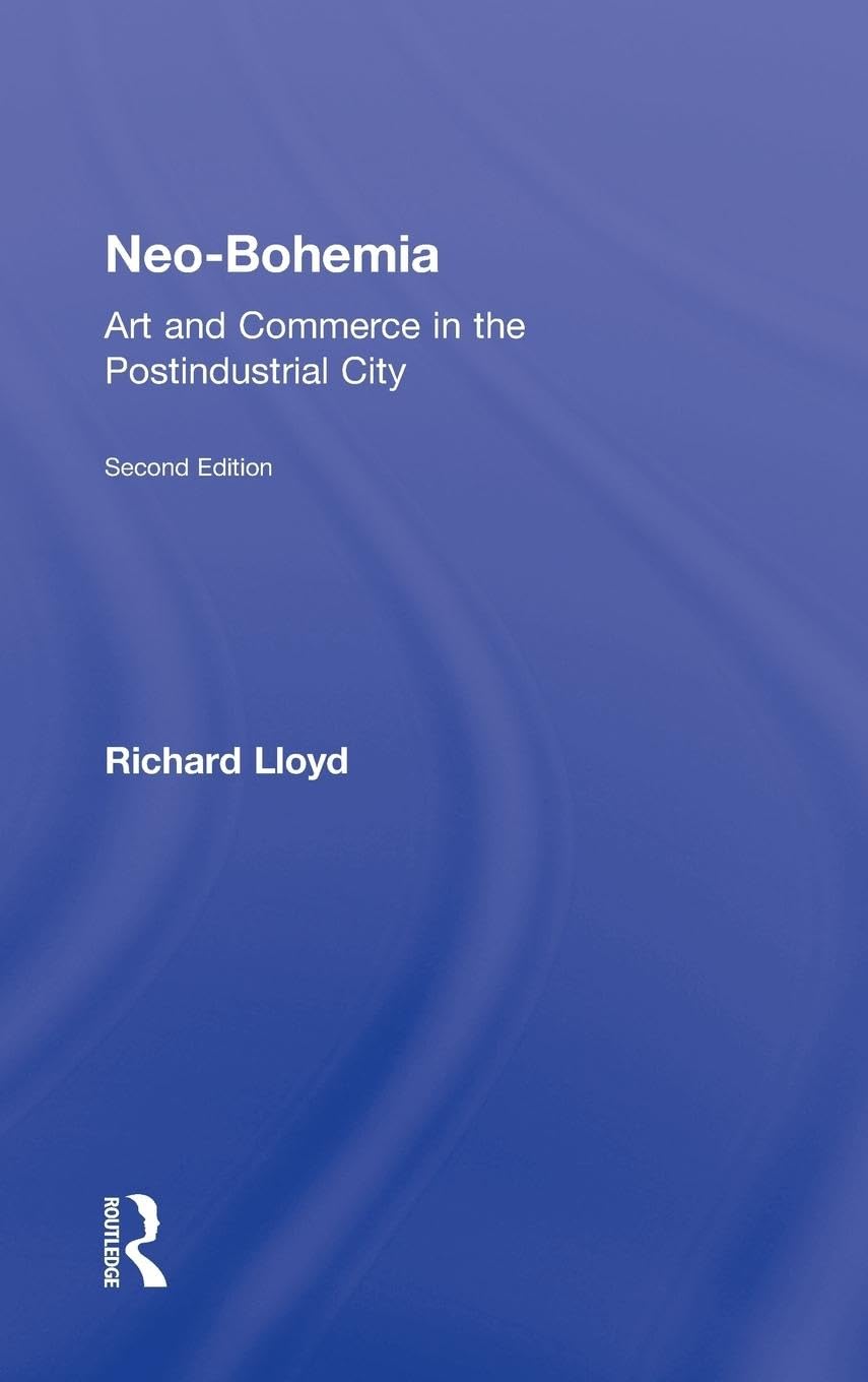 Richard Lloyd Neo-Bohemia, Art And Commerce In The Postindustrial City