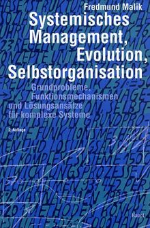 Systemisches Management, Evolution, Selbstorganisation: Grundprobleme, Funktionsmechanismen und Lösungsansätze für komplexe Systeme