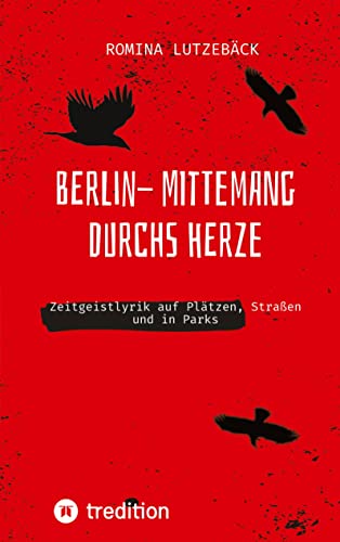Berlin- mittemang durchs Herz: Zeitgeistlyrik auf Plätzen, Straßen und in Parks