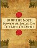 50 Of The Most Powerful Spells On The Face Of Earth
