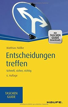 Entscheidungen treffen: Schnell, sicher, richtig (Haufe TaschenGuide)