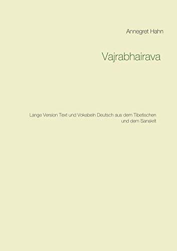 Vajrabhairava: Lange Version Text und Vokabeln Deutsch aus dem Tibetischen und dem Sanskrit