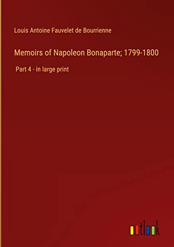 Memoirs of Napoleon Bonaparte; 1799-1800: Part 4 - in large print