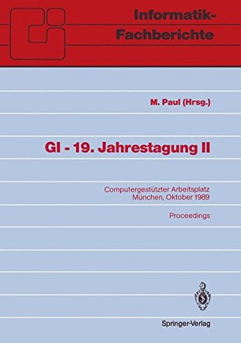 GI - 19. Jahrestagung II: Computergestützter Arbeitsplatz. München, 18.-20. Oktober 1989. Proceedings (Informatik-Fachberichte) (German Edition)