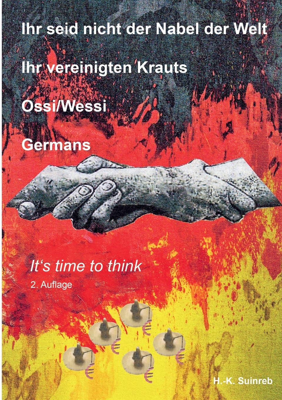 Ihr seid nicht der Nabel der Welt Ihr vereinigten Krauts - Ossi/Wessi Germans: It's time to think