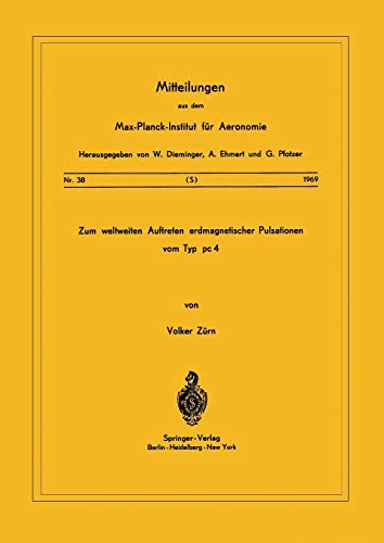 Zum Weltweiten Auftreten Erdmagnetischer Pulsationen vom Typ pc 4 (Mitteilungen aus dem Max-Planck-Institut für Aeronomie, 38, Band 38)