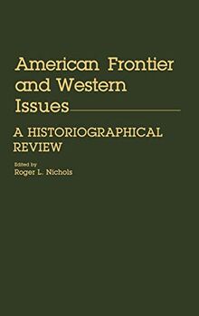 American Frontier and Western Issues: An Historiographical Review (Contributions in American History)