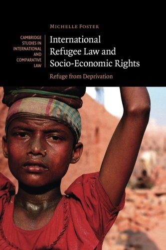 International Refugee Law and Socio-Economic Rights: Refuge From Deprivation (Cambridge Studies in International and Comparative Law, Band 51)
