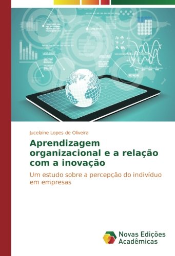 Aprendizagem organizacional e a relação com a inovação: Um estudo sobre a percepção do indivíduo em empresas