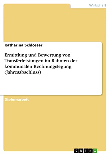 Ermittlung und Bewertung von Transferleistungen im Rahmen der kommunalen Rechnungslegung (Jahresabschluss): Diplomarbeit