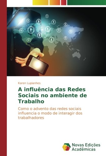 A influência das Redes Sociais no ambiente de Trabalho: Como o advento das redes sociais influencia o modo de interagir dos trabalhadores