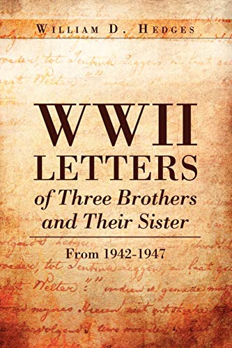 Wwii Letters Of Three Brothers And Their Sister From 1942-1947: From 1942-1947