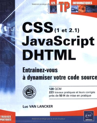 Css (1 Et 2.1), Javascript, Dhtml : Entraînez-vous à Dynamiser Votre Code Source
