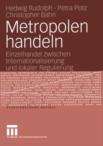 Metropolen handeln: Einzelhandel zwischen Internationalisierung und lokaler Regulierung (Stadtforschung aktuell)
