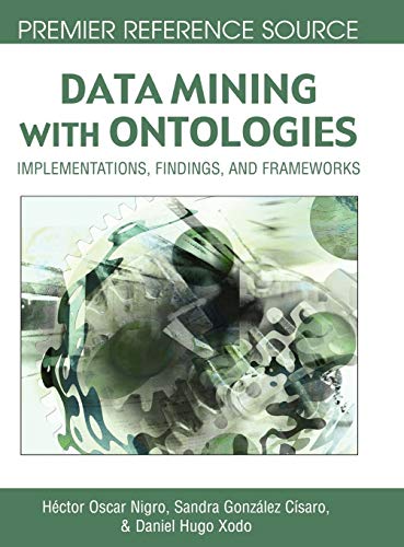 Data Mining with Ontologies: Implementations, Findings, and Frameworks (Premier Reference)