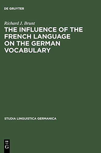 The Influence of the French Language on the German Vocabulary: (1649-1735) (Studia Linguistica Germanica, 18, Band 18)