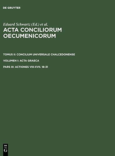Actiones VIII-XVII. 18-31 (Acta conciliorum oecumenicorum. Concilium Universale Chalcedonense. Acta Graeca)