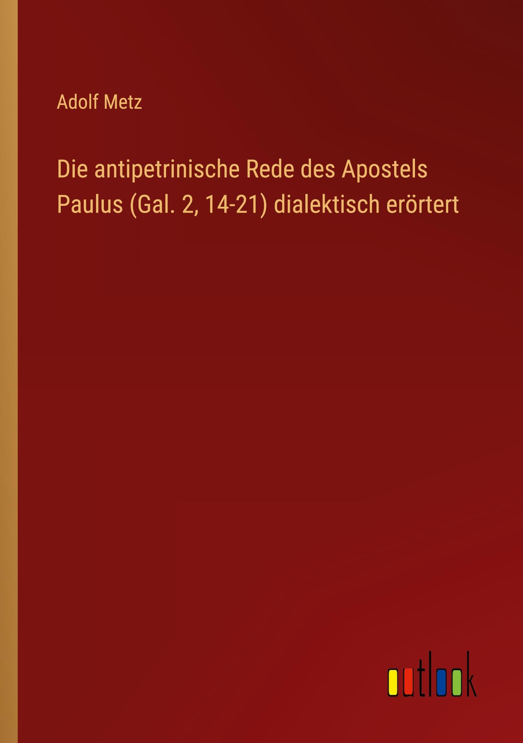 Die antipetrinische Rede des Apostels Paulus (Gal. 2, 14-21) dialektisch erörtert