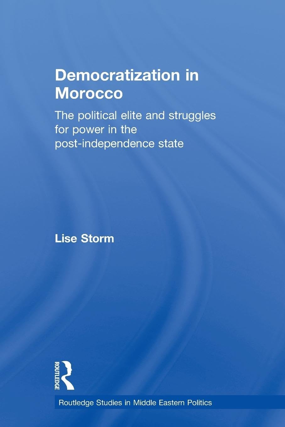 Democratization in Morocco: The Political Elite and Struggles for Power in the Post-Independence State (Routledge Studies in Middle Eastern Politics, 5, Band 5)