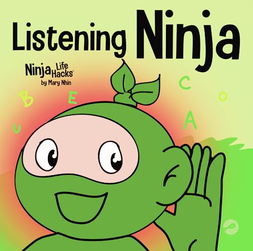 Listening Ninja: A Children's Book About Active Listening and Learning How to Listen (Ninja Life Hacks, Band 49)