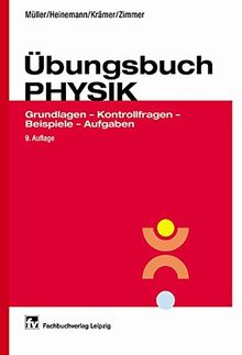 Übungsbuch Physik: Grundlagen - Kontrollfragen - Beispiele - Aufgaben