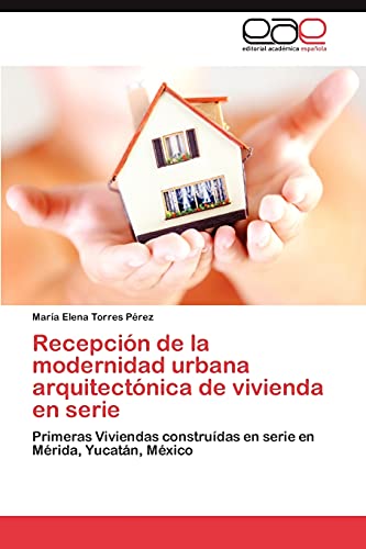 Recepción de la modernidad urbana arquitectónica de vivienda en serie: Primeras Viviendas construídas en serie en Mérida, Yucatán, México