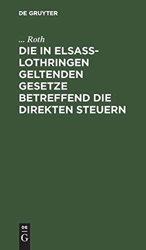 Die in Elsaß-Lothringen geltenden Gesetze betreffend die direkten Steuern