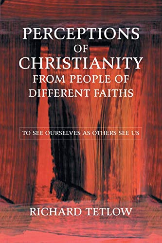 Perceptions of Christianity from People of Different Faiths: To See Ourselves as Others See Us