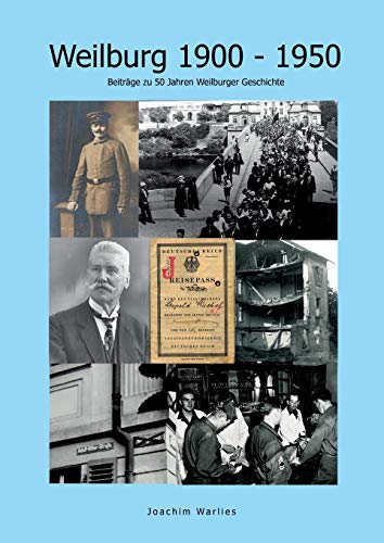 Weilburg 1900 - 1950: Beiträge zu 50 Jahren Weilburger Geschichte