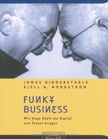 Funky Business. Wie kluge Köpfe das Kapital zum Tanzen bringen