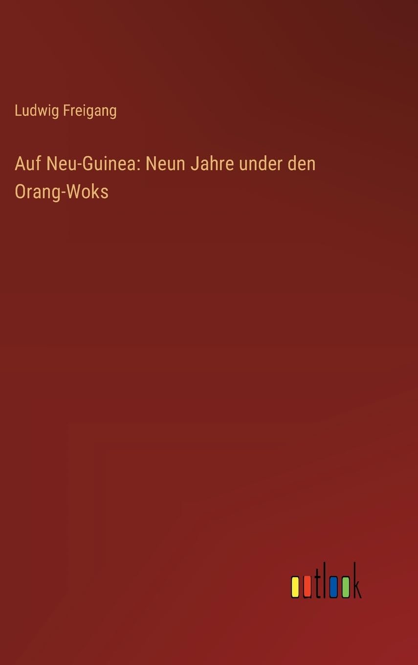 Auf Neu-Guinea: Neun Jahre under den Orang-Woks