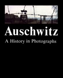 Auschwitz: A History in Photographs